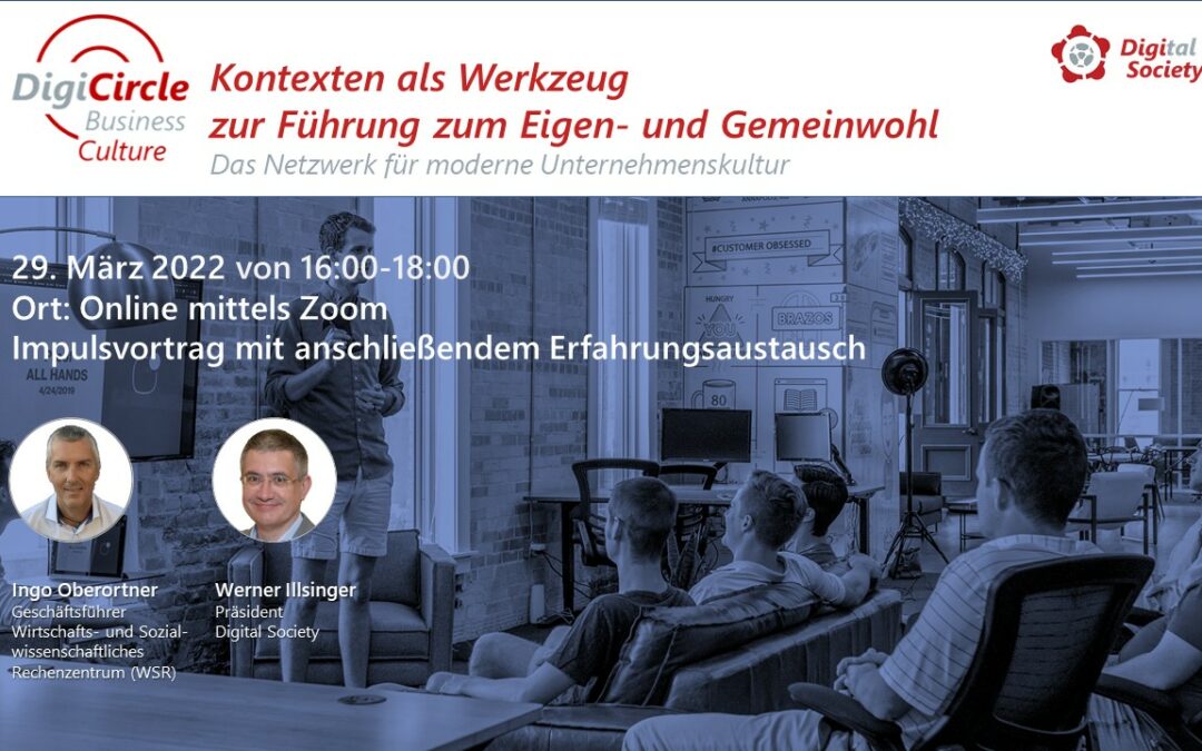 Nachlese DigiCircle Business Culture 03/2022Kontexten als Werkzeug zur Führung zum Eigen- und GemeinwohlIngo Oberortner (WSR)