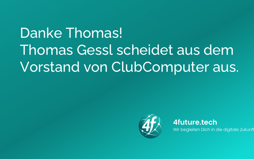Danke Thomas! Thomas Gessl scheidet aus dem Vorstand von ClubComputer aus.